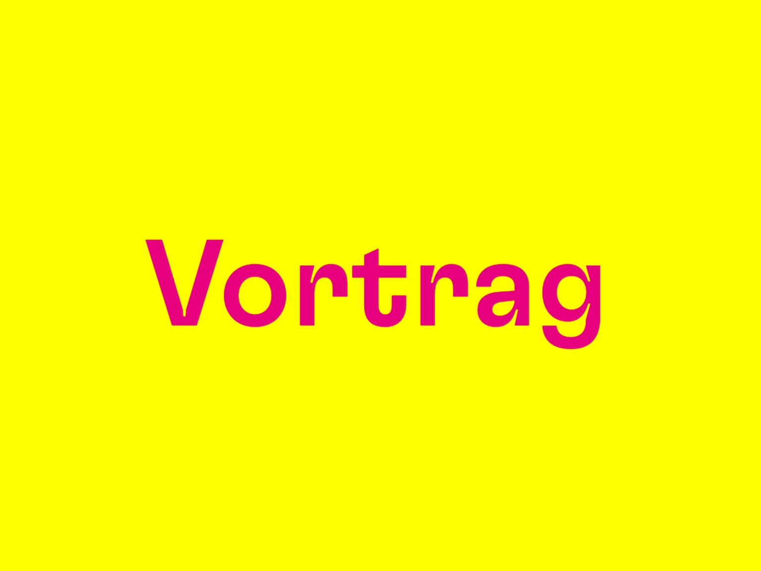 Schriftzug Vortrag in Magenta auf gelbem Grund