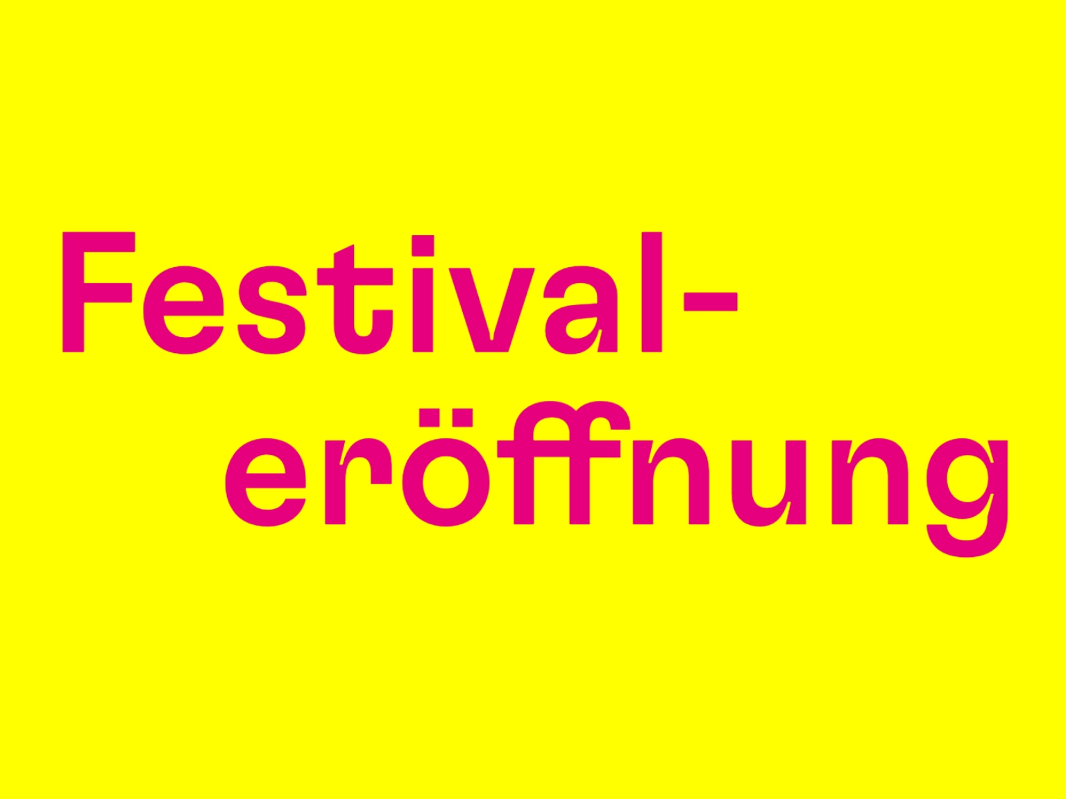 Schriftzug Festivaleröffnung in Magenta auf gelbem Grund